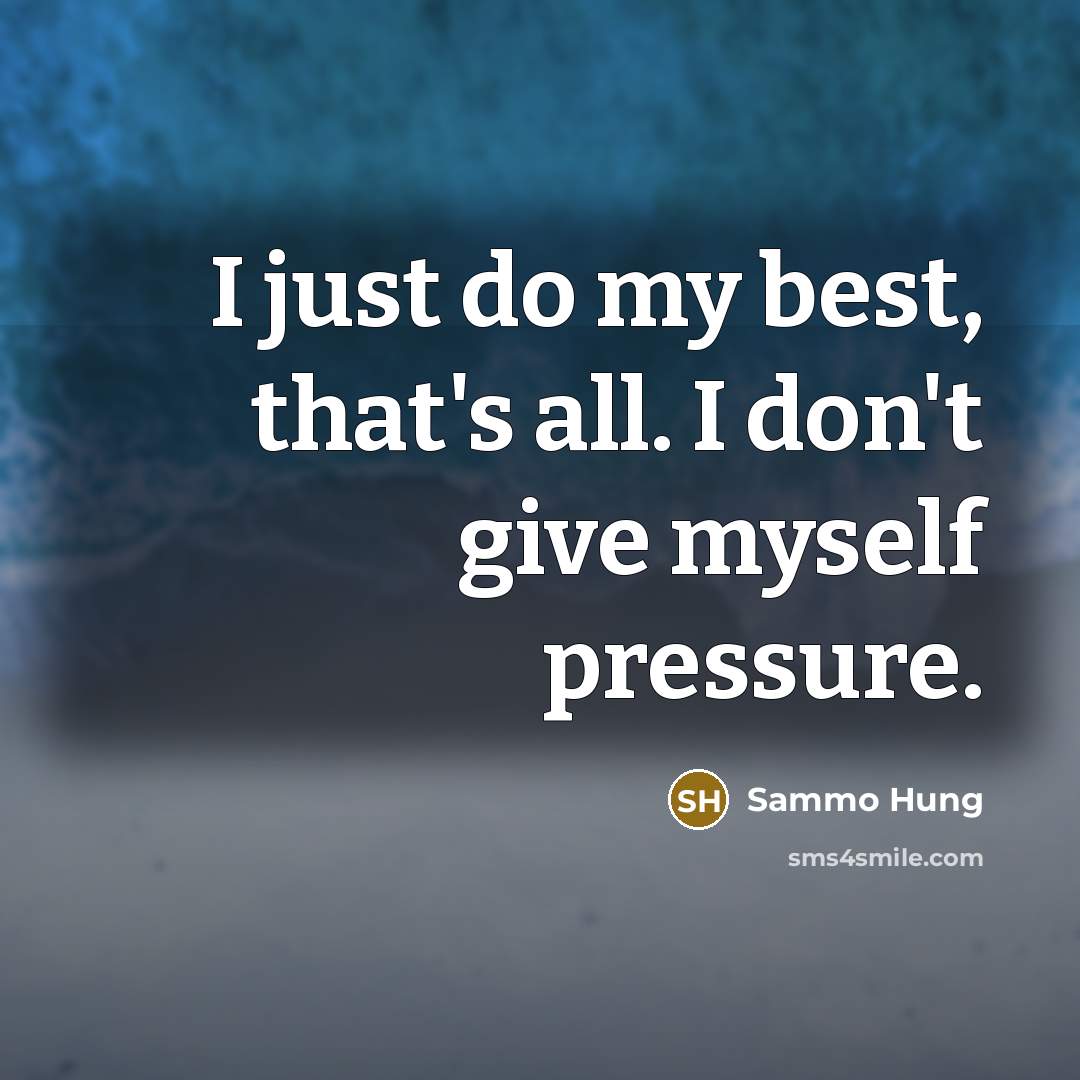 “I just do my best, that's all. I don't give…” quote by Sammo Hung