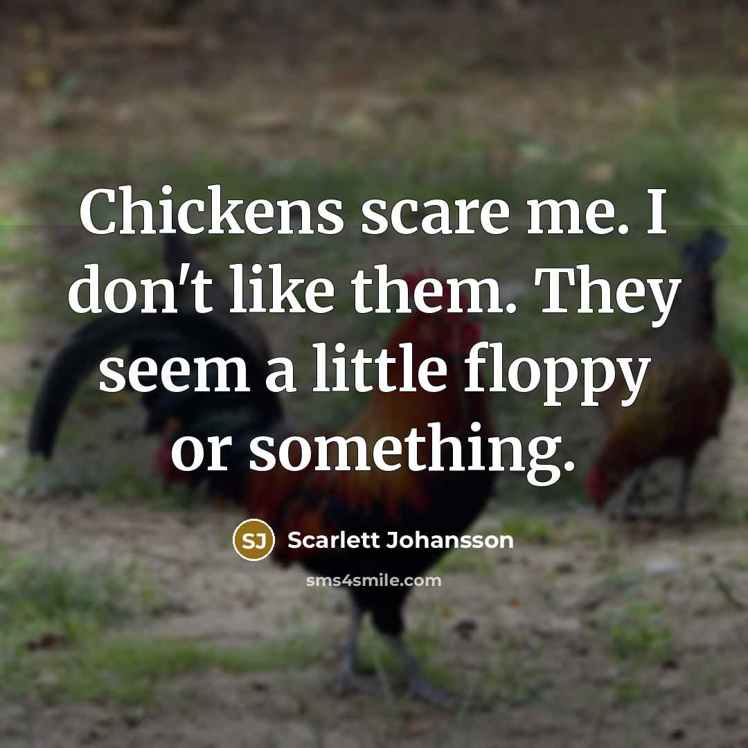 “Chickens scare me. I don't like them. They seem a…” quote by Scarlett Johansson
