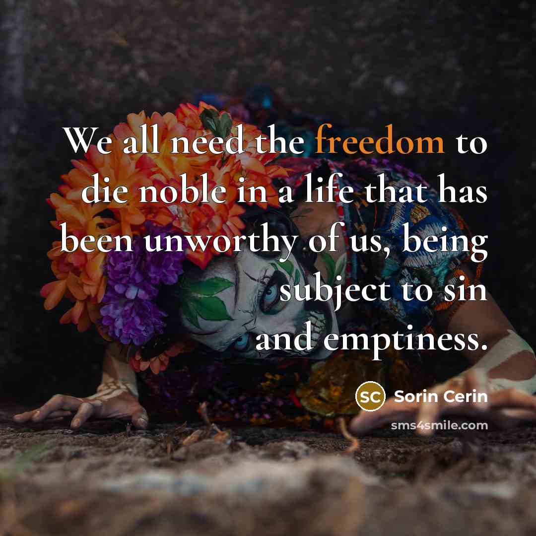 “We all need the freedom to die noble in a…” quote by Sorin Cerin