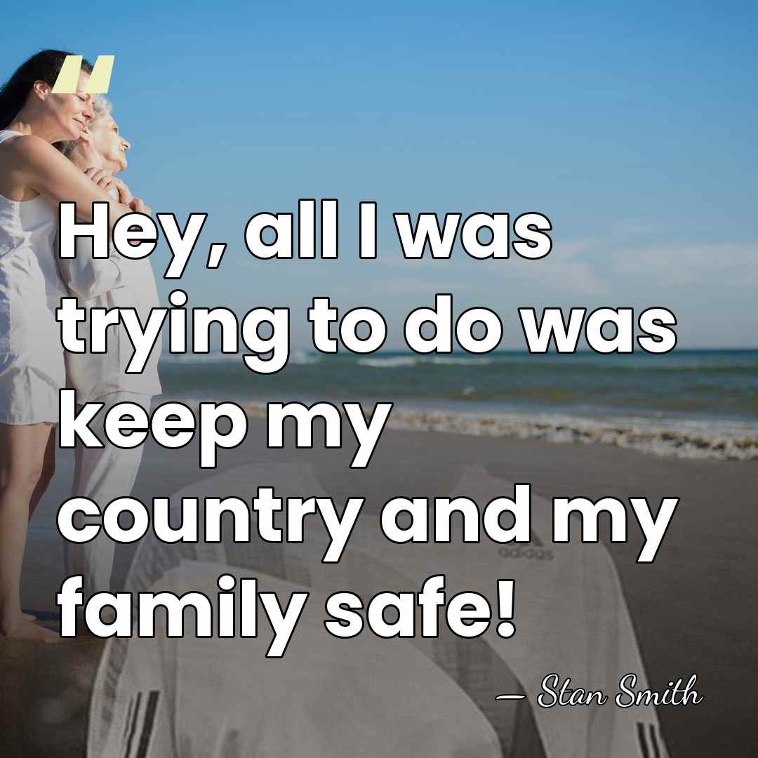 Hey, all I was trying to do was keep my country and&hellip; - Stan Smith