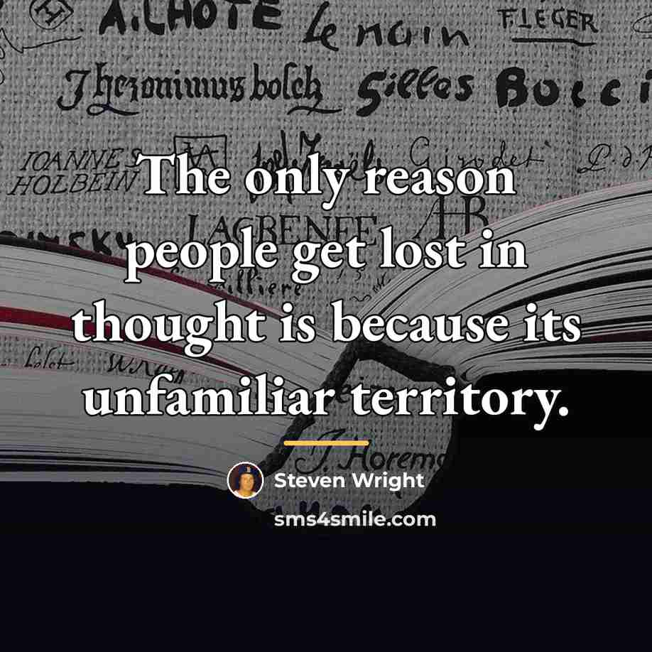 “The only reason people get lost in thought is because…” quote by Steven Wright