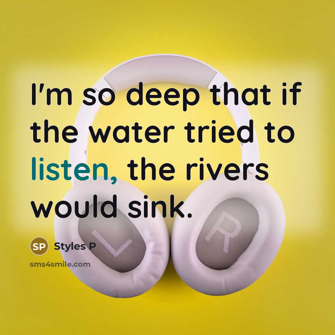 “I'm so deep that if the water tried to listen,…” quote by Styles P