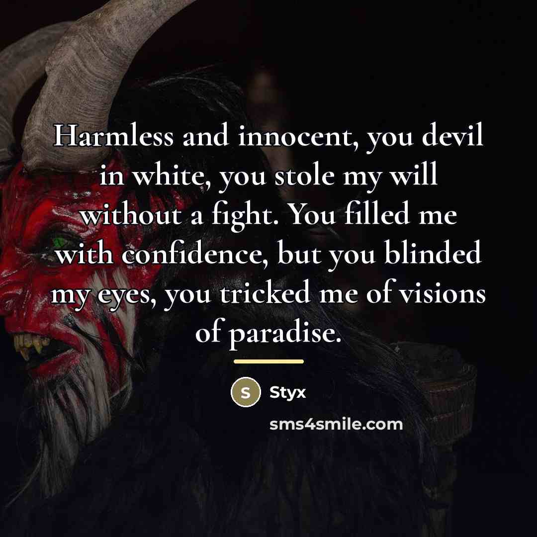 “Harmless and innocent, you devil in white, you stole my…” quote by Styx