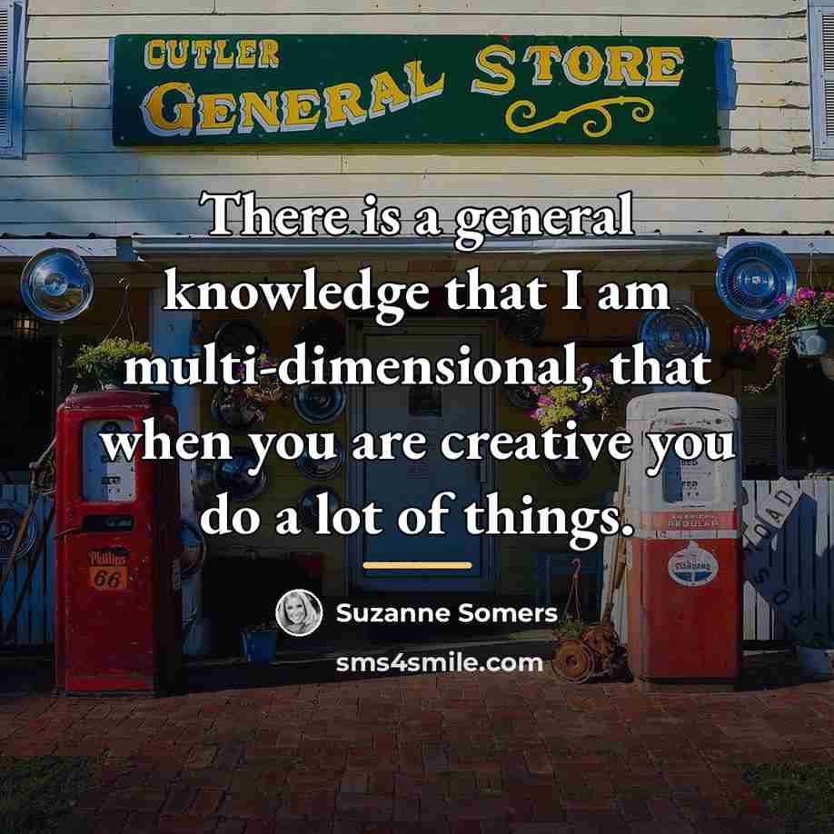 “There is a general knowledge that I am multi-dimensional, that…” quote by Suzanne Somers