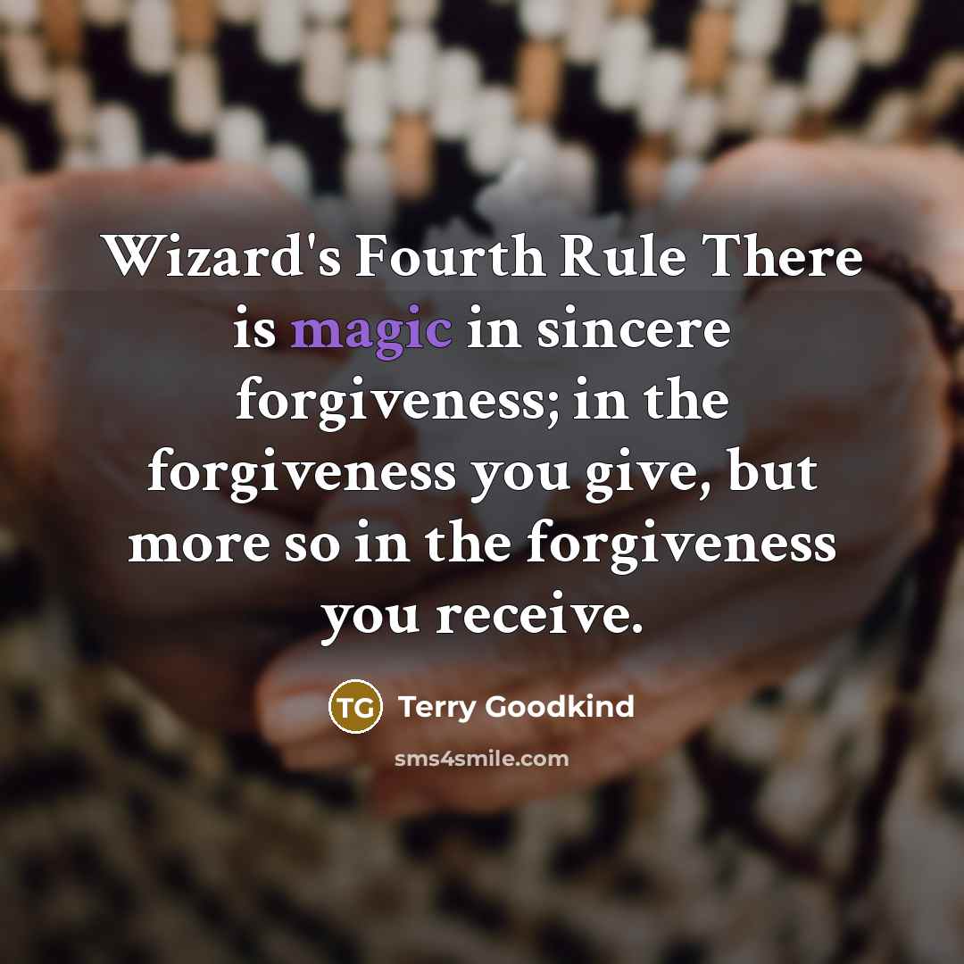 “Wizard's Fourth Rule There is magic in sincere forgiveness; in…” quote by Terry Goodkind