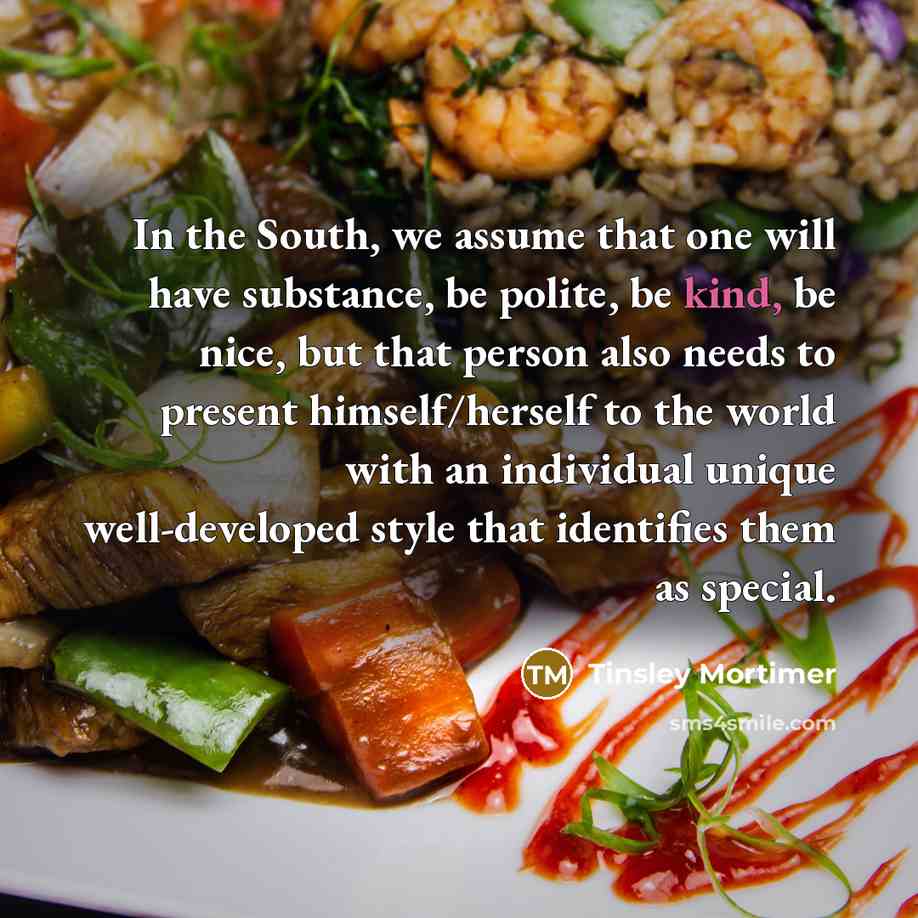“In the South, we assume that one will have substance,…” quote by Tinsley Mortimer