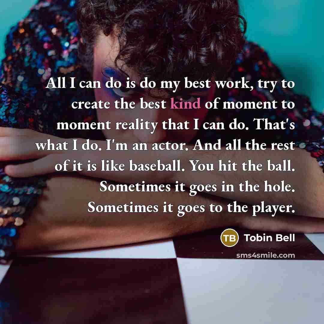 “All I can do is do my best work, try…” quote by Tobin Bell