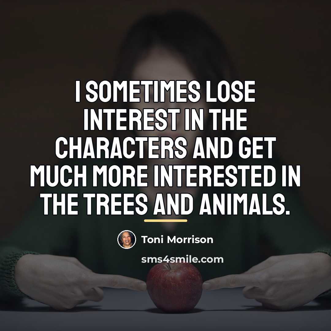“I sometimes lose interest in the characters and get much…” quote by Toni Morrison