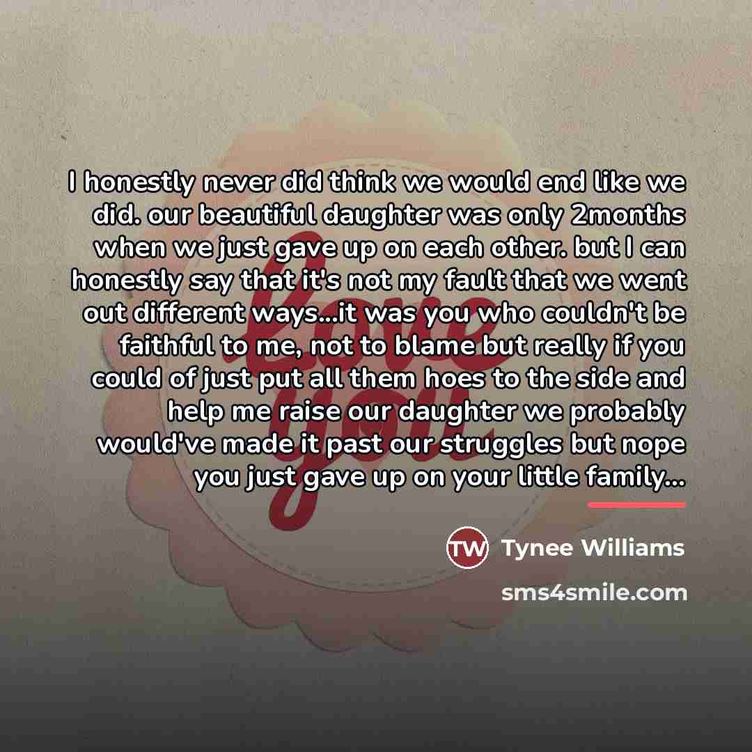 “I honestly never did think we would end like we…” quote by Tynee Williams