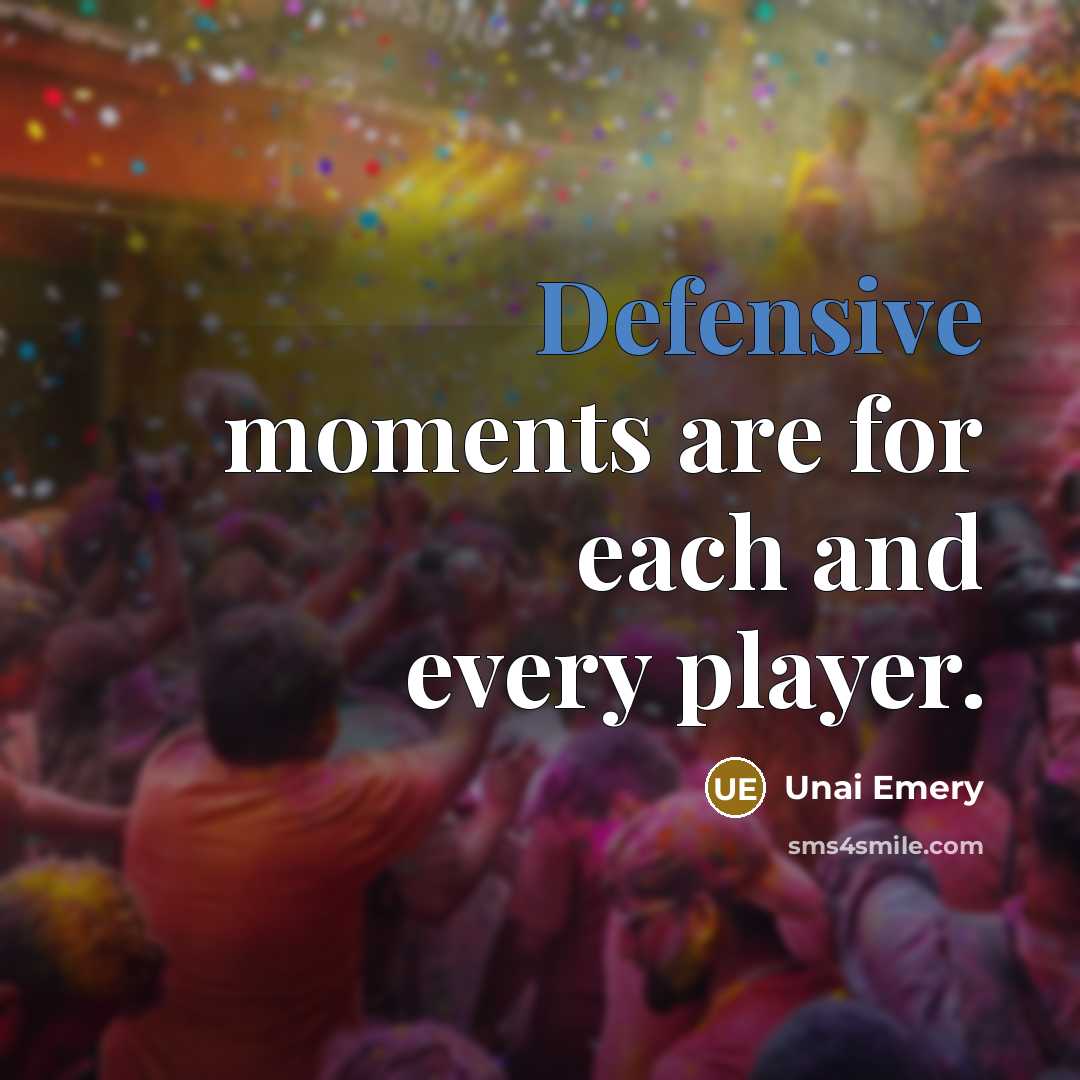 “Defensive moments are for each and every player.…” quote by Unai Emery