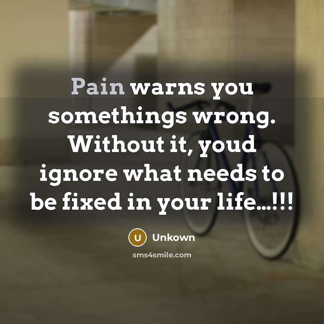 “Pain warns you somethings wrong. Without it, youd ignore what…” quote by Unkown