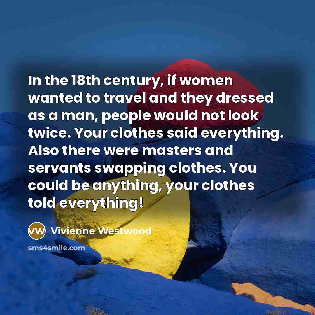 “In the 18th century, if women wanted to travel and…” quote by Vivienne Westwood