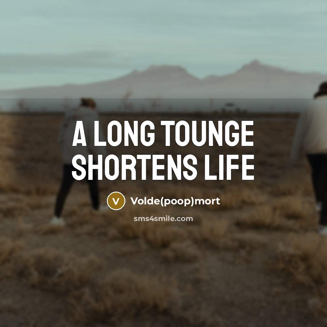 “A long tounge shortens life…” quote by Volde(poop)mort
