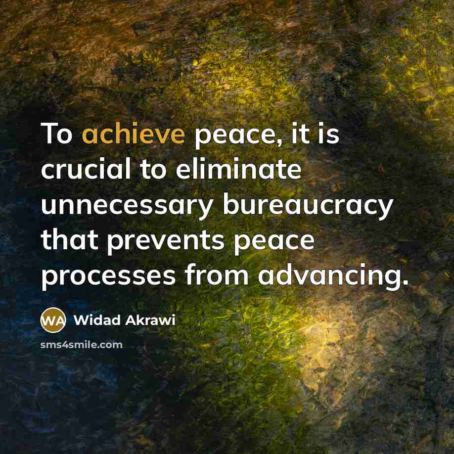 “To achieve peace, it is crucial to eliminate unnecessary bureaucracy…” quote by Widad Akrawi