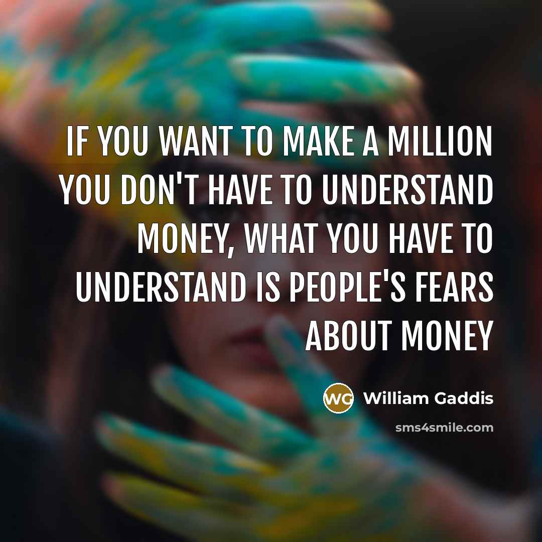 “If you want to make a million you don't have…” quote by William Gaddis