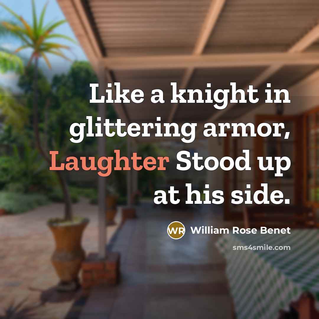 “Like a knight in glittering armor, Laughter Stood up at…” quote by William Rose Benet