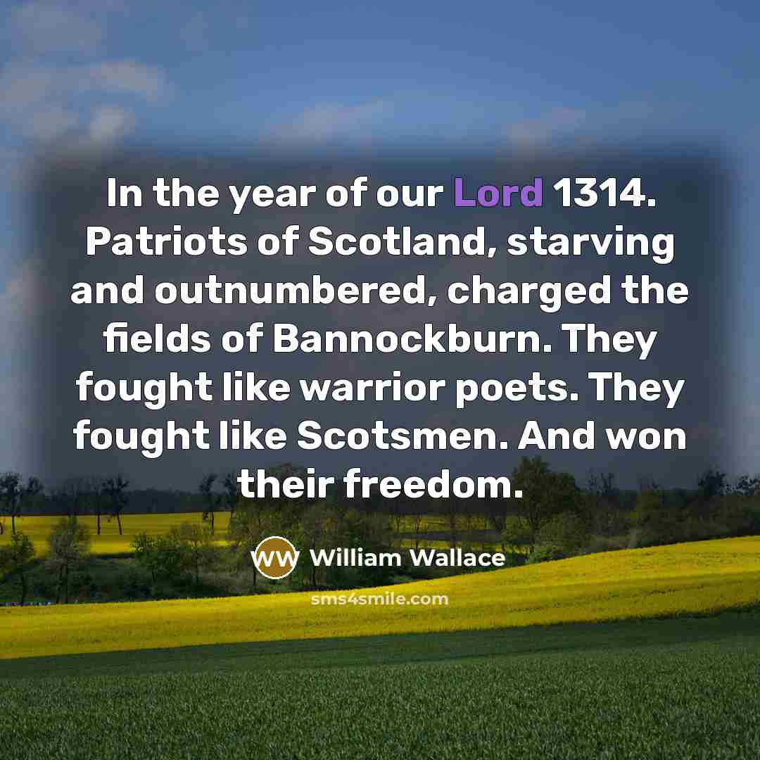 “In the year of our Lord 1314. Patriots of Scotland,…” quote by William Wallace