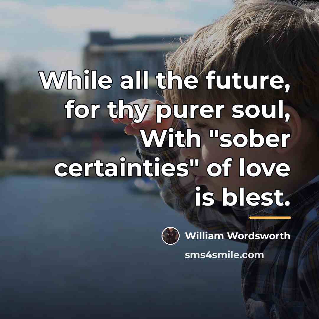 “While all the future, for thy purer soul, With "sober…” quote by William Wordsworth