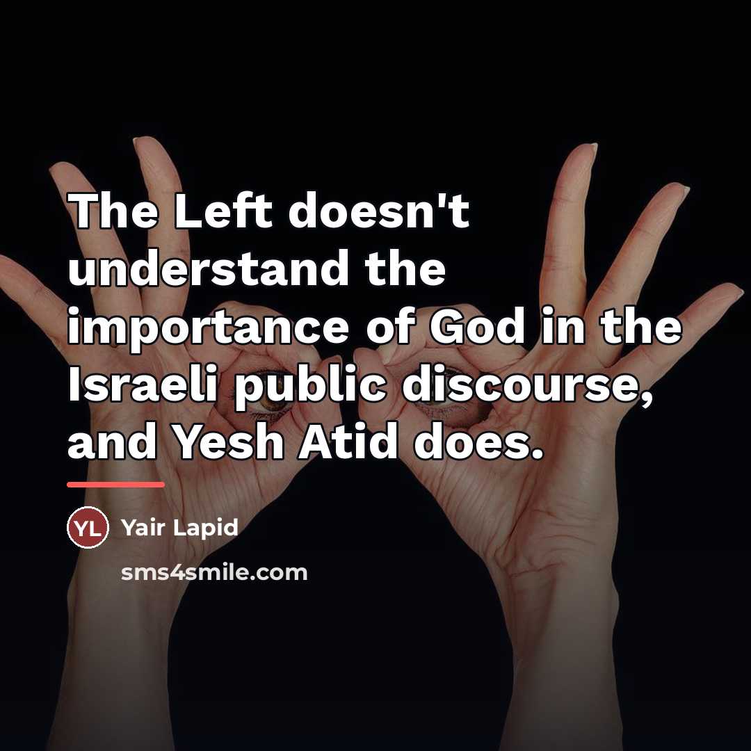 “The Left doesn't understand the importance of God in the…” quote by Yair Lapid