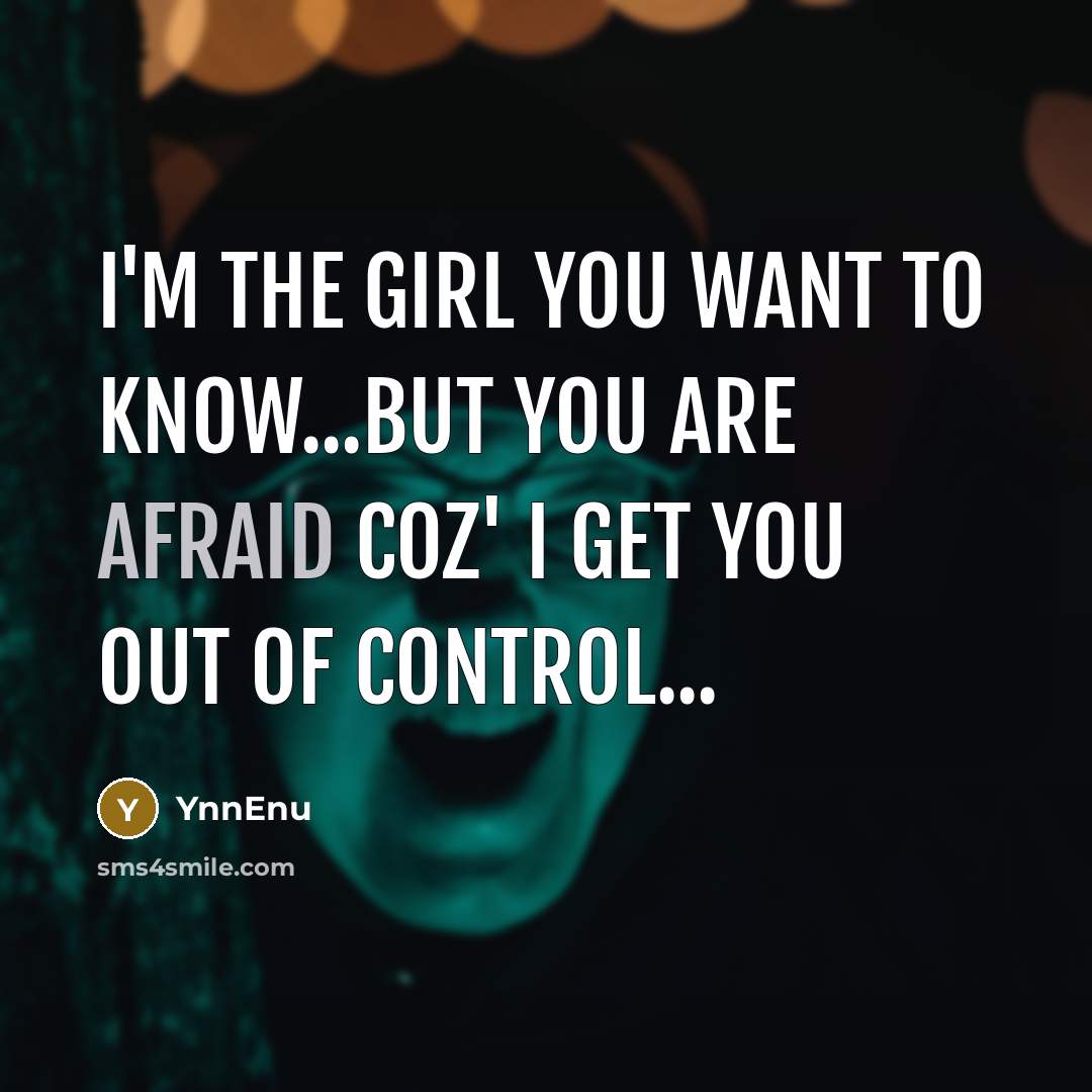 “I'm the girl you want to know...but you are afraid…” quote by YnnEnu