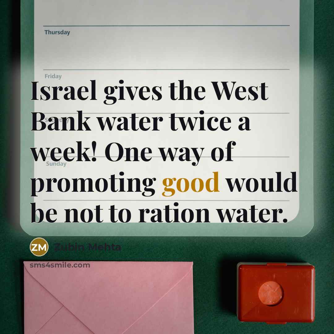 “Israel gives the West Bank water twice a week! One…” quote by Zubin Mehta