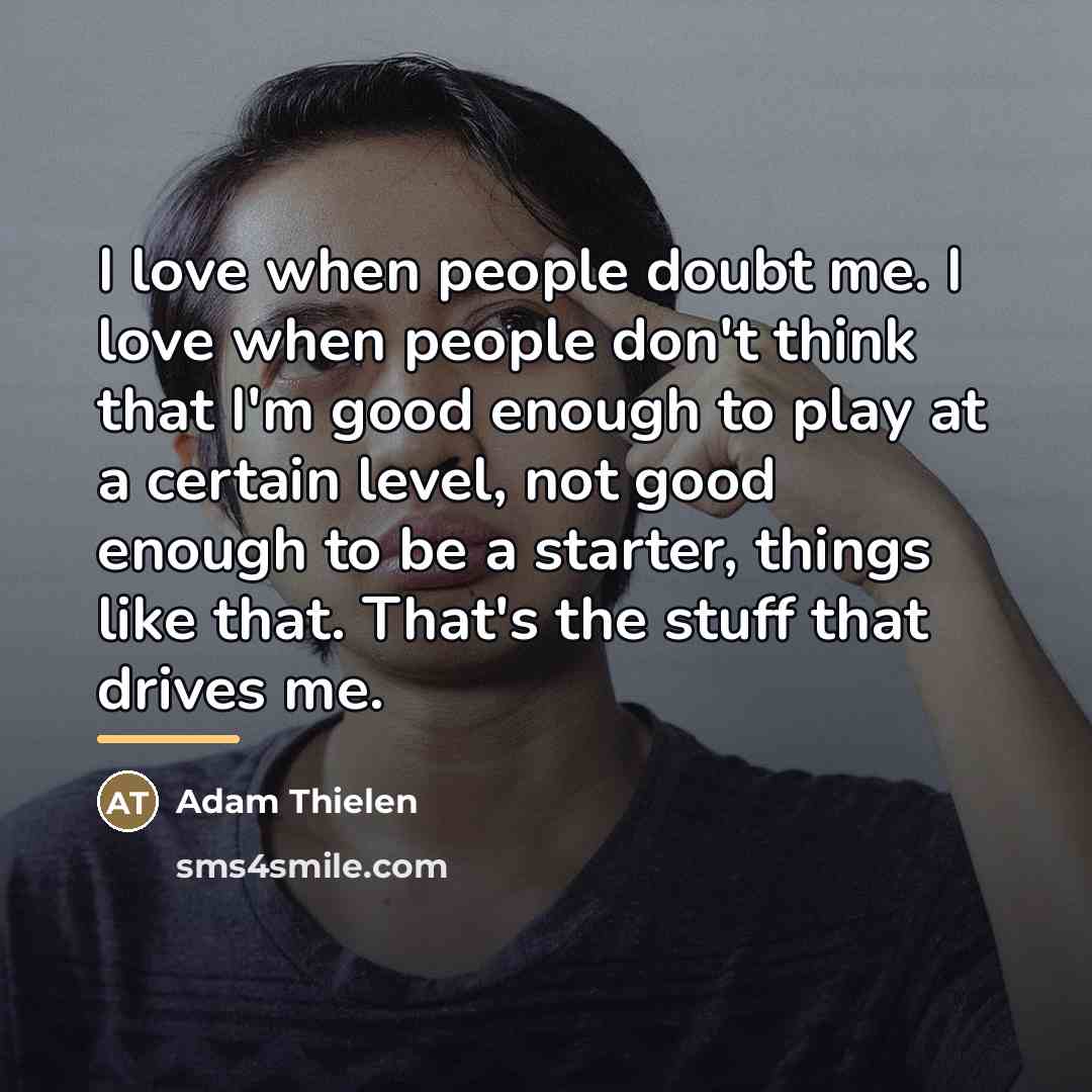 “I love when people doubt me. I love when people…” quote by Adam Thielen