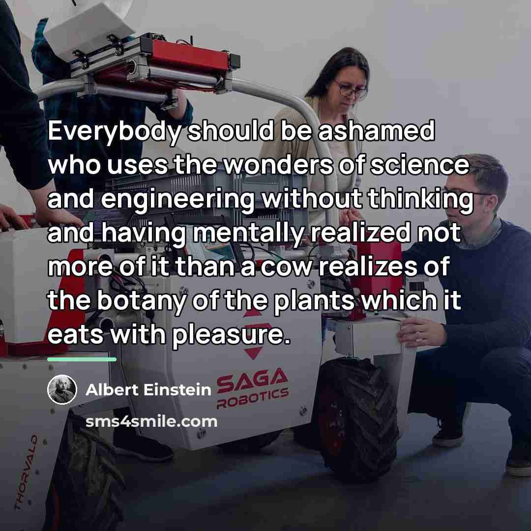 “Everybody should be ashamed who uses the wonders of science…” quote by Albert Einstein