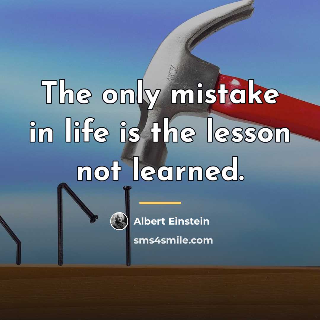 “The only mistake in life is the lesson not learned.…” quote by Albert Einstein