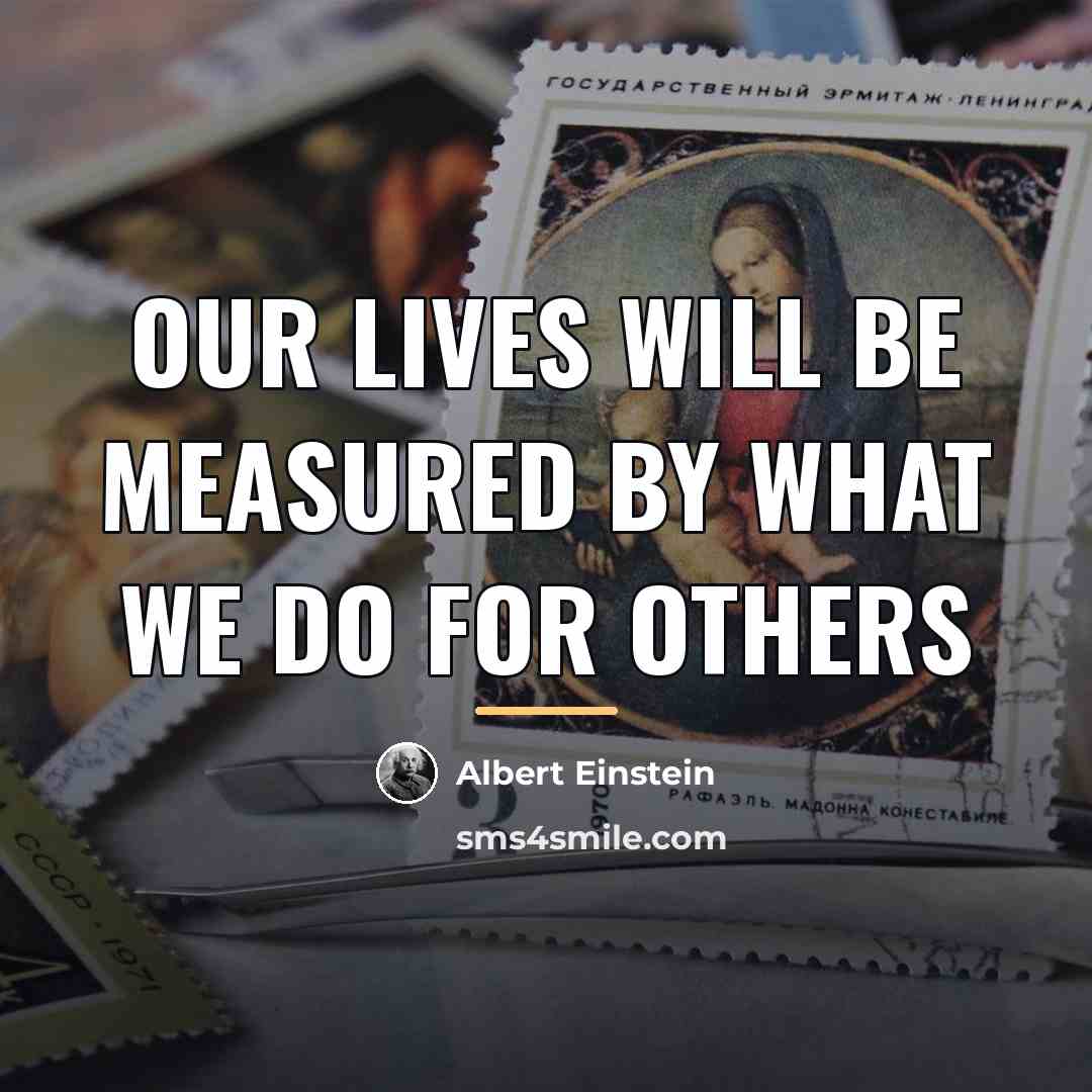 “Our lives will be measured by what we do for…” quote by Albert Einstein
