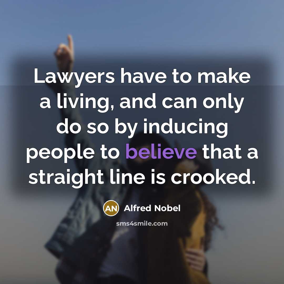 “Lawyers have to make a living, and can only do…” quote by Alfred Nobel