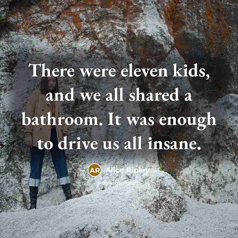 “There were eleven kids, and we all shared a bathroom.…” quote by Alice Ripley