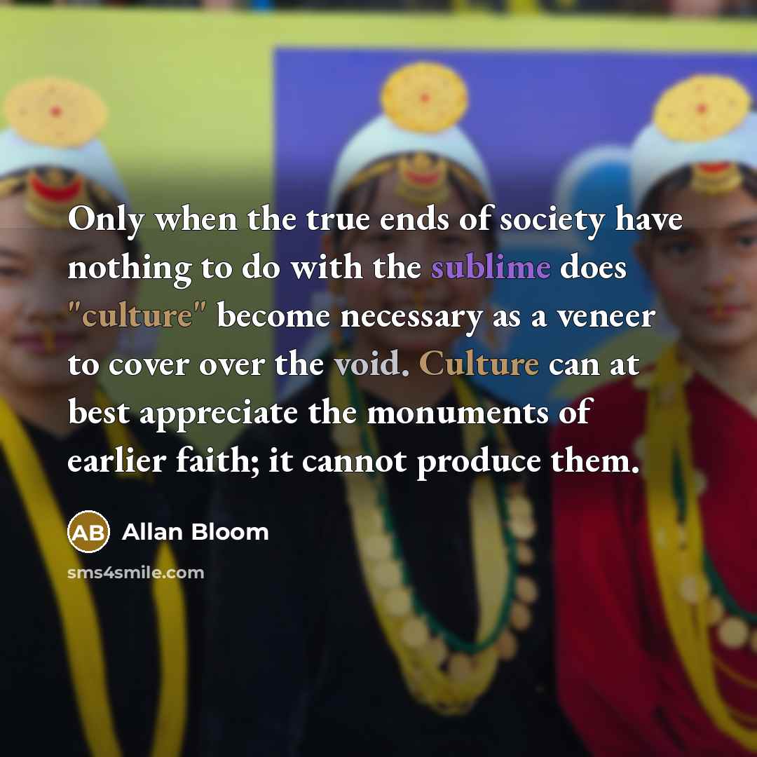 “Only when the true ends of society have nothing to…” quote by Allan Bloom