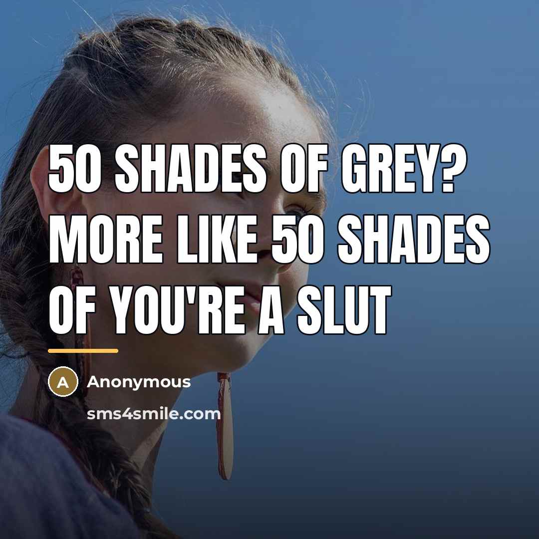 “50 shades of grey? More like 50 shades of you're…” quote by Anonymous