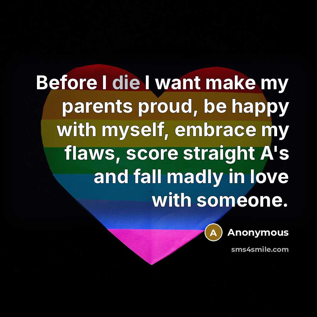“Before I die I want make my parents proud, be…” quote by Anonymous