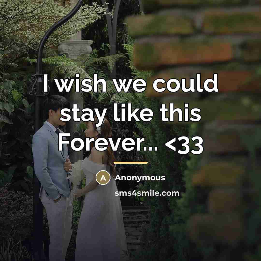 “I wish we could stay like this Forever...” quote by Anonymous