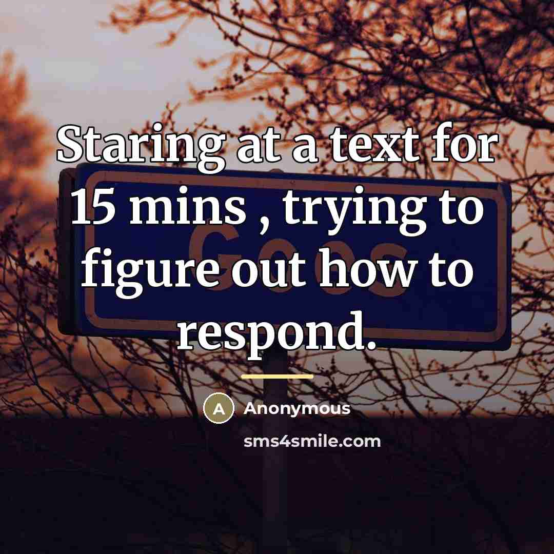 “Staring at a text for 15 mins , trying to…” quote by Anonymous