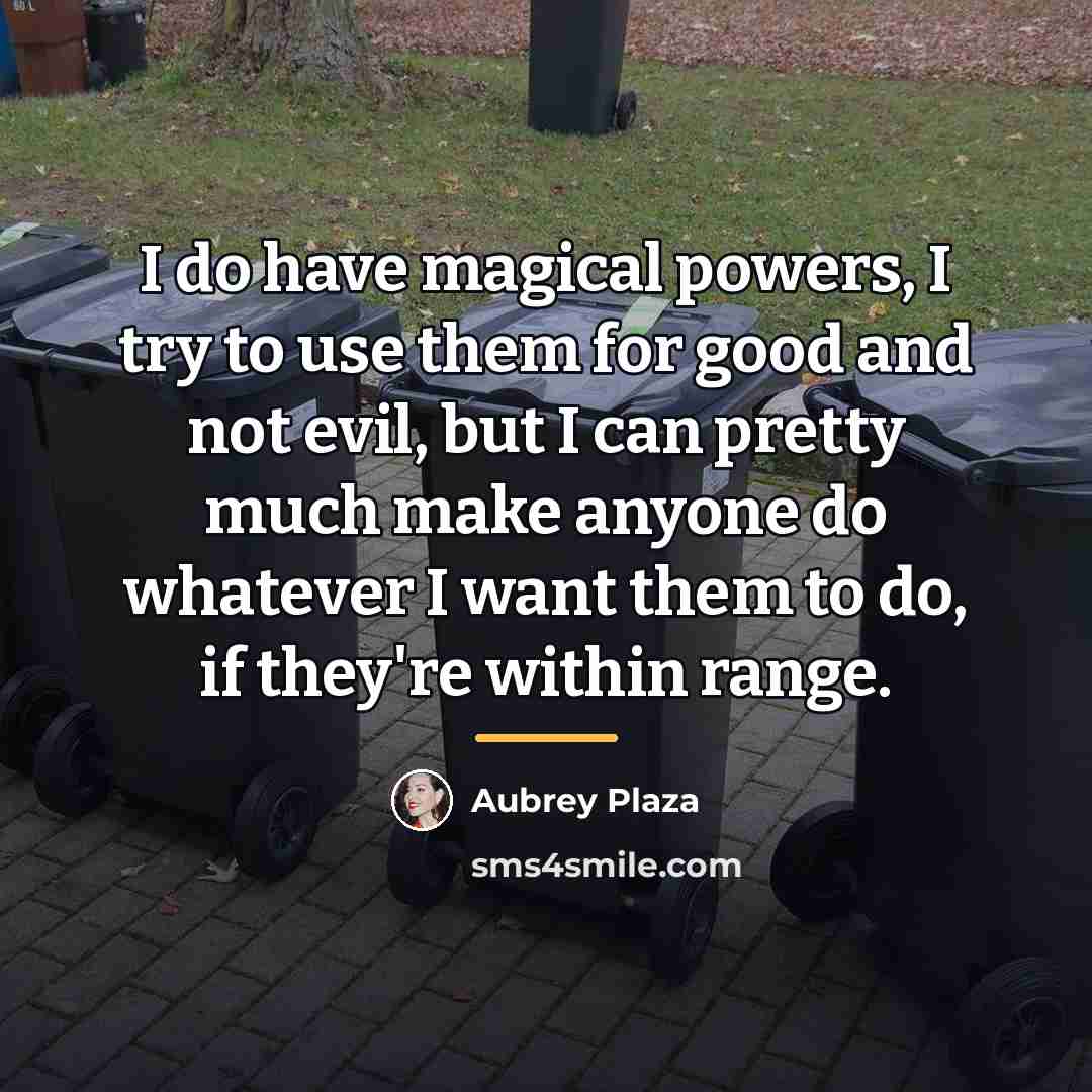 “I do have magical powers, I try to use them…” quote by Aubrey Plaza