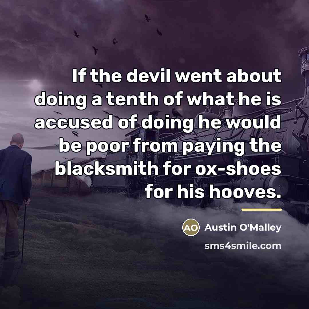 “If the devil went about doing a tenth of what…” quote by Austin O'Malley