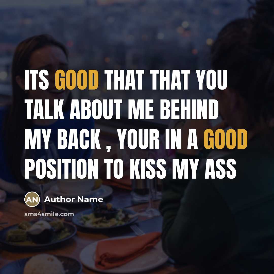 “Its good that that you talk about me behind my…” quote by Author Name