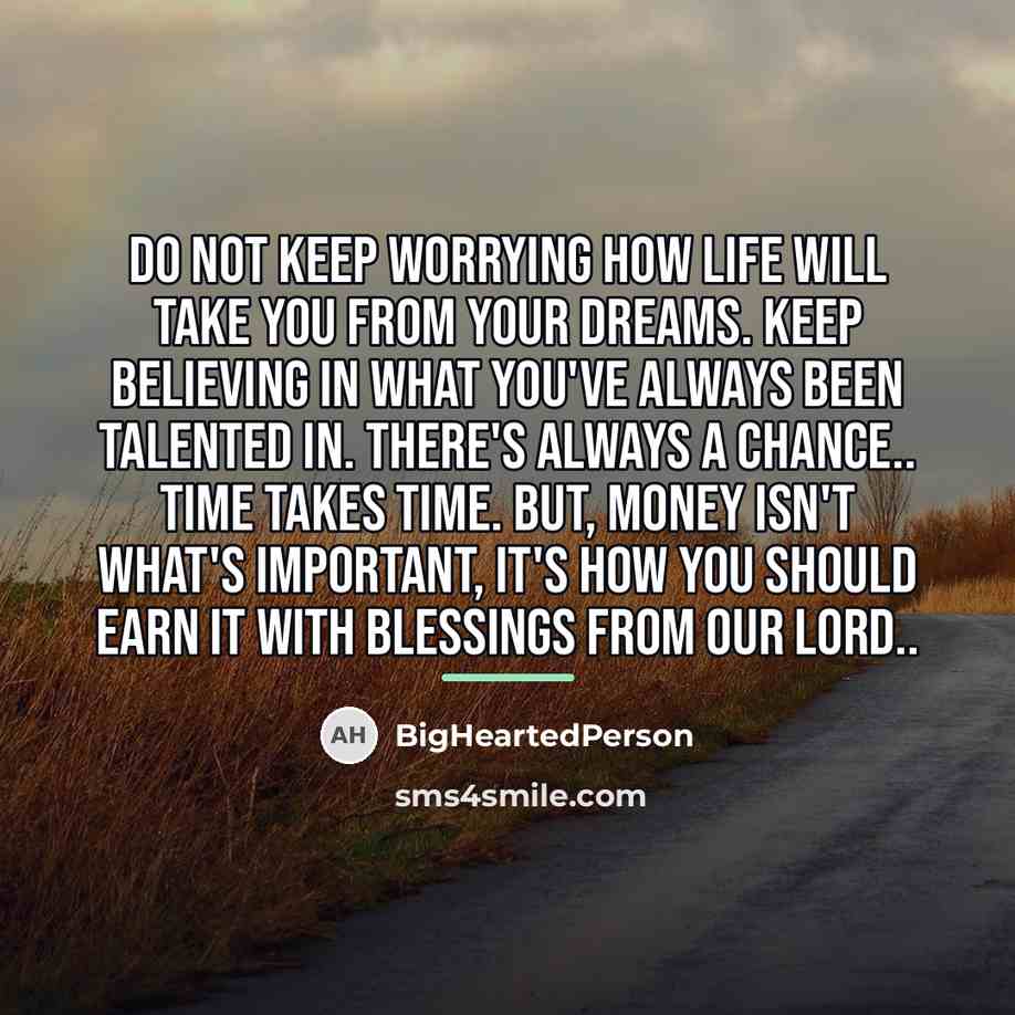 “Do not keep worrying how life will take you from…” quote by BigHeartedPerson