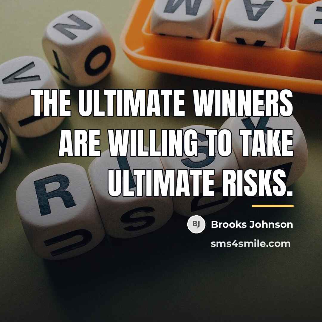 “The ultimate winners are willing to take ultimate risks.…” quote by Brooks Johnson