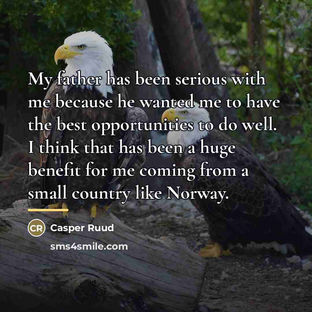 “My father has been serious with me because he wanted…” quote by Casper Ruud