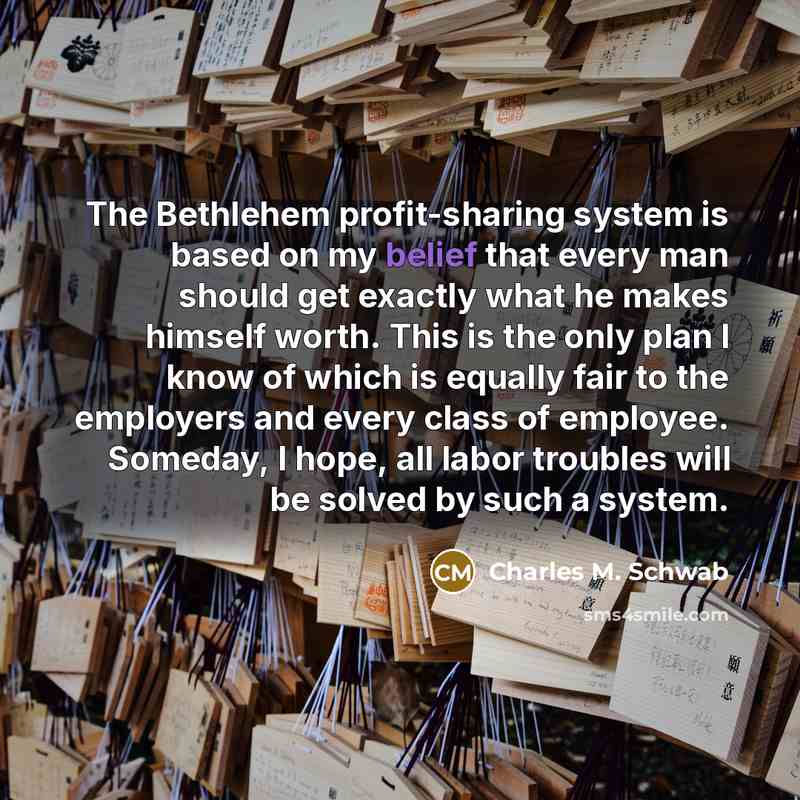 “The Bethlehem profit-sharing system is based on my belief that…” quote by Charles M. Schwab