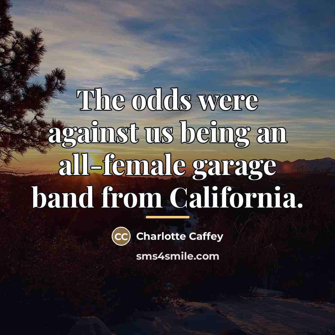 “The odds were against us being an all-female garage band…” quote by Charlotte Caffey
