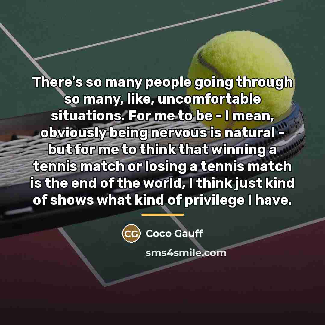 “There's so many people going through so many, like, uncomfortable…” quote by Coco Gauff