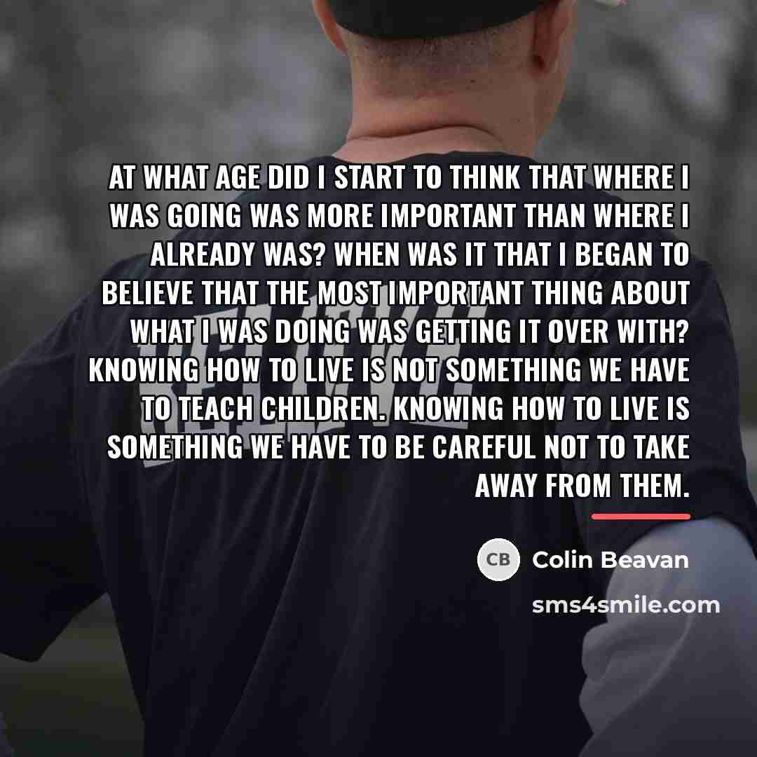 “At what age did I start to think that where…” quote by Colin Beavan