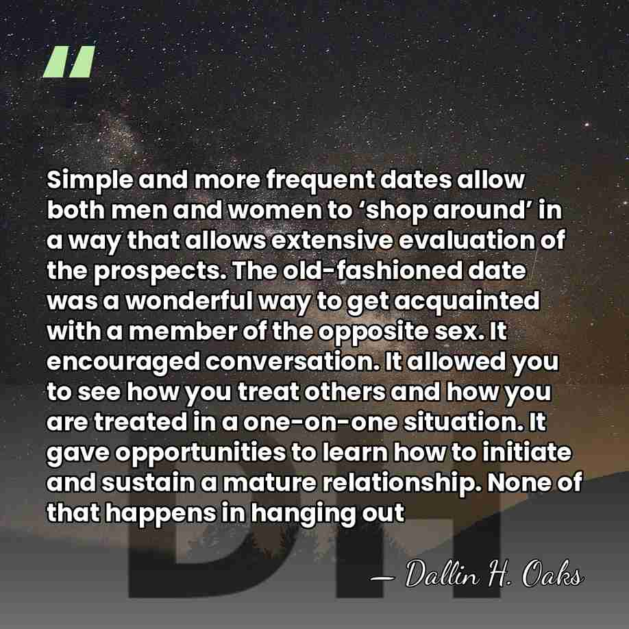 Simple and more frequent dates allow both men and women to ‘shop&hellip; - Dallin H. Oaks