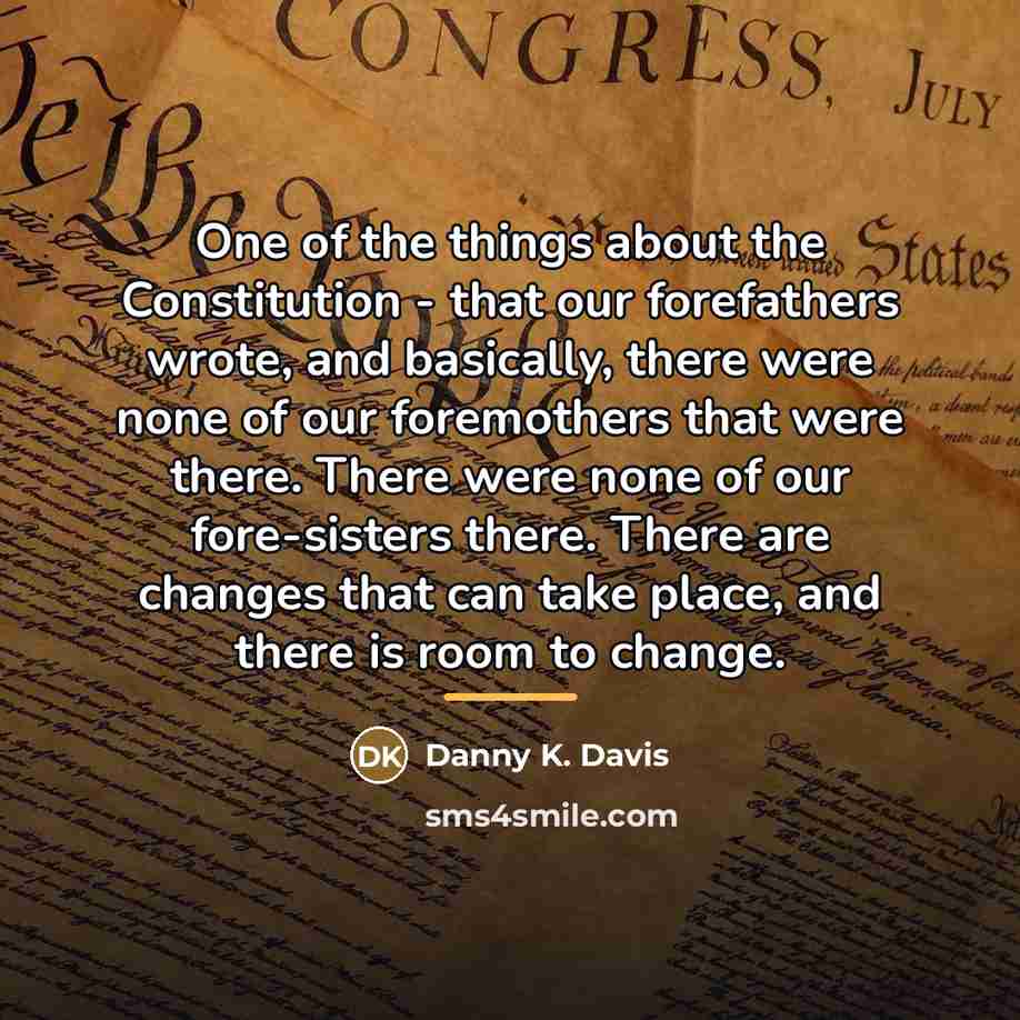 “One of the things about the Constitution - that our…” quote by Danny K. Davis