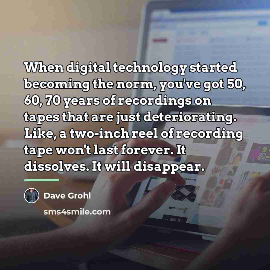 “When digital technology started becoming the norm, you've got 50,…” quote by Dave Grohl