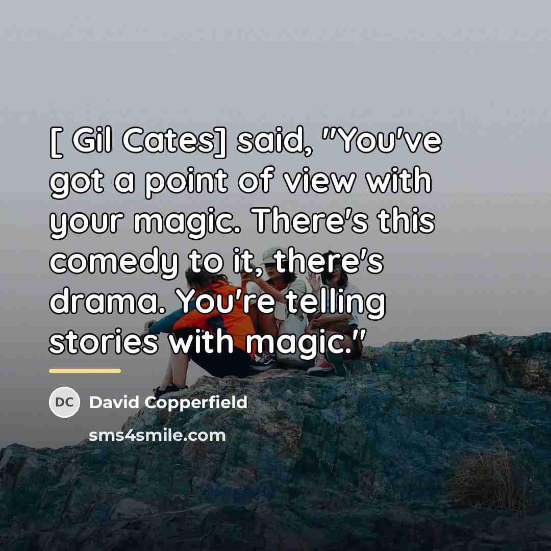 “[ Gil Cates] said, "You've got a point of view…” quote by David Copperfield